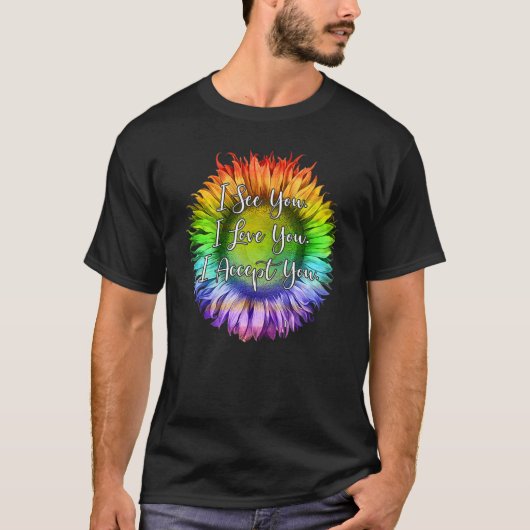Ich sehe Sie ich Liebe Sie ich akzeptiere Sie LGBT T-Shirt (Vorderseite)