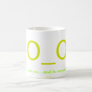 Ich sehe Sie… Und sein nicht hübsches Kaffeetasse
