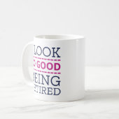 Ich sehe so gut aus, dass ich müde bin kaffeetasse (Vorderseite Links)