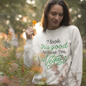 Ich sehe so gut aus, weil ich Vegan bin Sweatshirt
