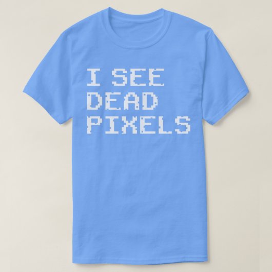 Ich sehe tote Pixel T-Shirt (Design vorne)