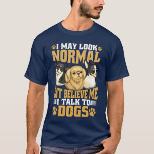 Ich sehe vielleicht normal aus, aber glauben Sie m T-Shirt
