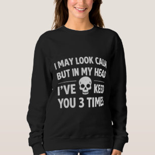Ich sehe vielleicht ruhig aus Lustiger sarkastisch Sweatshirt