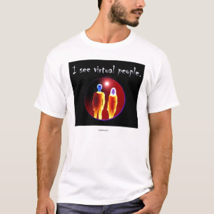 Ich sehe virtuelle Leute T-Shirt