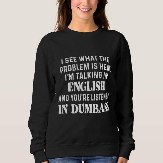 Ich sehe, was das Problem hier ist, ich spreche in Sweatshirt (Vorderseite)