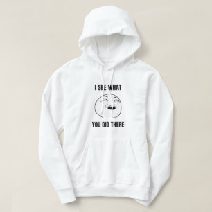 Ich sehe, was du da gemacht hast hoodie