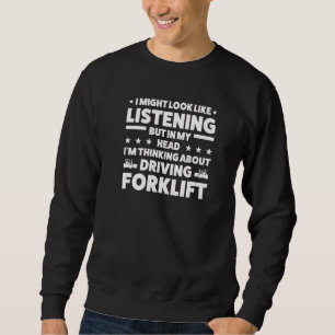 Ich sehe, wie ich den Gabelstaplerfahrer höre Sweatshirt