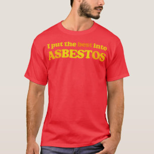 Ich setze das Beste in Asbest Funny Retro Slogan D T-Shirt