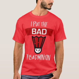 Ich setze das Böse in Badminton Badminton Player T-Shirt