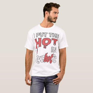 Ich setze das Heiße in Psychotik T-Shirt