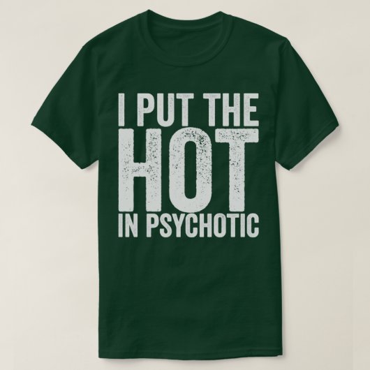 Ich setze das Heiße in Psychotik T-Shirt (Design vorne)