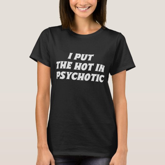 Ich setze das heiße Zitat in ein psychotisches Zit T-Shirt (Vorderseite)