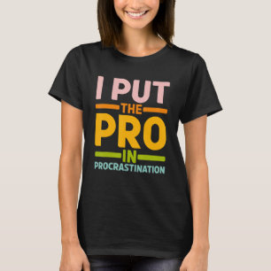 Ich setze den Pro in Aufschub T-Shirt