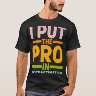 Ich setze den Pro in Aufschub T-Shirt