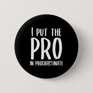 Ich setze den Pro in Procrastinate Button