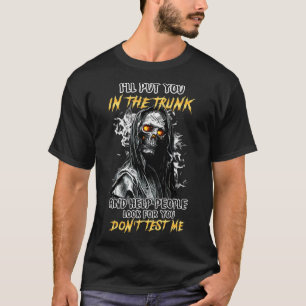 Ich setze dich in den Kofferraum und hilf den Leut T-Shirt