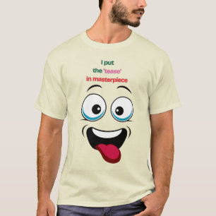 Ich setze die 'Tease' in Masterpiece Funny Face T- T-Shirt