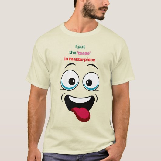 Ich setze die 'Tease' in Masterpiece Funny Face T- T-Shirt (Vorderseite)