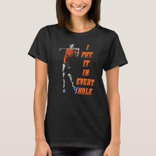 Ich setze es in jedes Loch Golf für Männer T-Shirt