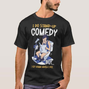 Ich setze mich hin, wenn ich die Komödie aufpisse T-Shirt