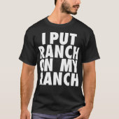 Ich setze Ranch auf meine Ranch-Funny Conditioning T-Shirt (Vorderseite)