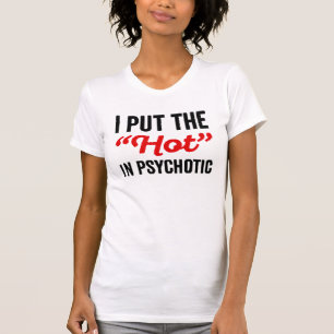 Ich setzte das Heiße in Psychotik T-Shirt