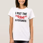 Ich setzte das Heiße in Psychotik T-Shirt (Vorderseite)
