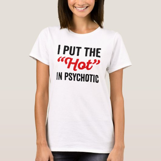 Ich setzte das Heiße in Psychotik T-Shirt (Vorderseite)