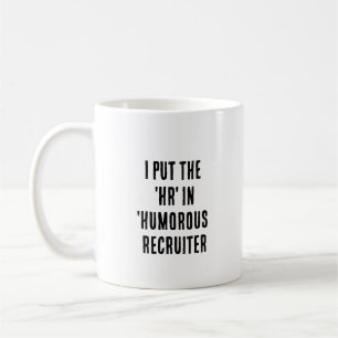 Ich setzte das "HR" in "Humorer Recruiter" Kaffeetasse