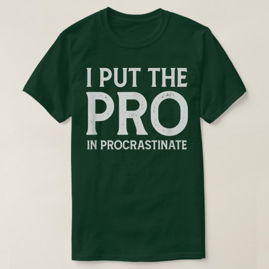 Ich setzte den Pro in Procrastinate T-Shirt (Design vorne)