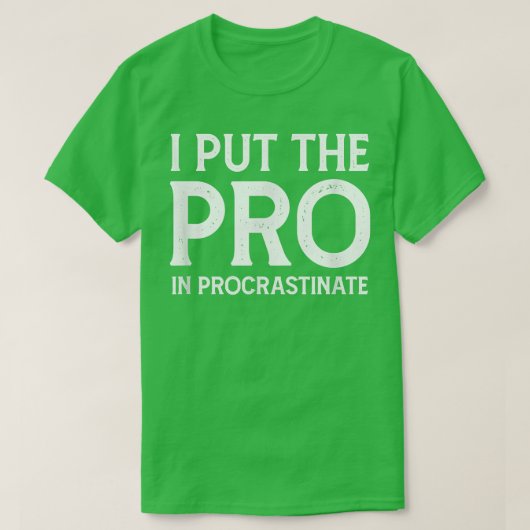 Ich setzte den Pro in Procrastinate T-Shirt (Design vorne)