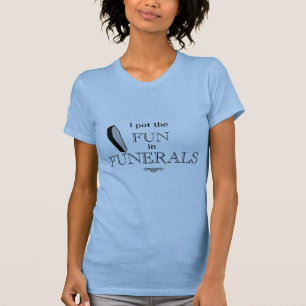 Ich setzte den SPASS in BEGRÄBNISSE ein T-Shirt