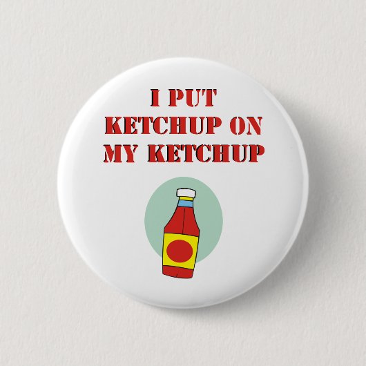 Ich setzte Ketschup auf meinen Ketschup Button (Vorderseite)