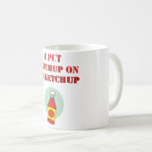 Ich setzte Ketschup auf meinen Ketschup Kaffeetasse (VorderseiteRechts)