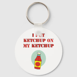 Ich setzte Ketschup auf meinen Ketschup Schlüsselanhänger