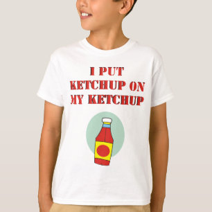 Ich setzte Ketschup auf meinen Ketschup T-Shirt