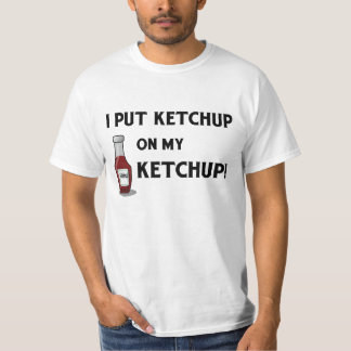 Ich setzte Ketschup auf meinen Ketschup! T-Shirt