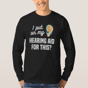 Ich setzte mein Hörgerät für dieses Gehörlosen-Bew T-Shirt