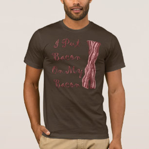 Ich setzte Speck auf meinen Speck T-Shirt