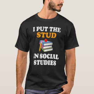 Ich setzte Stud in den Geschichtslehrer für Sozial T-Shirt