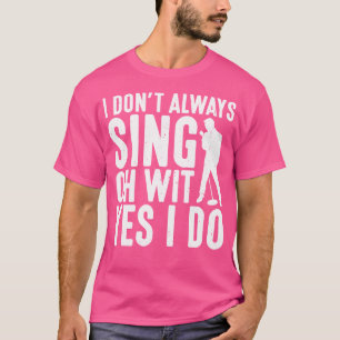 Ich singe nicht immer Oh mit Ja ich tue es Opernsä T-Shirt