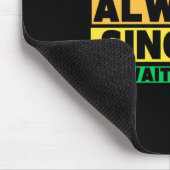 Ich singe nicht immer Oh warte doch ich singe Mousepad (Ecke)