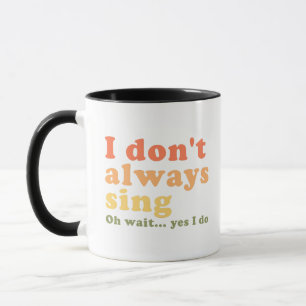 Ich singe nicht immer Oh warte doch ich singe Tasse