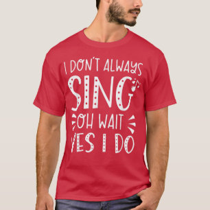 Ich singe nicht immer, Oh warte, ich mache lustige T-Shirt
