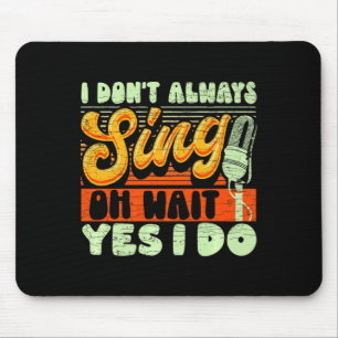 Ich singe nicht immer Oh warte Ja ich tue es Broad Mousepad