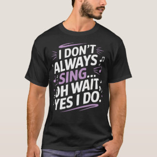 Ich Singe Nicht Immer Oh Warten Ja Ich Tue Es Musi T-Shirt