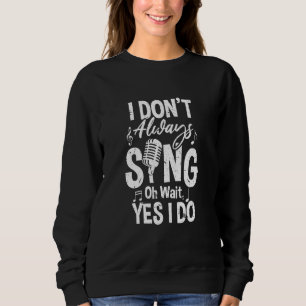 Ich singe nicht immer, warte, ich mache Drama-Scha Sweatshirt