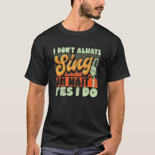 Ich singe nicht immer, warte, ich tue Broadway Mus T-Shirt
