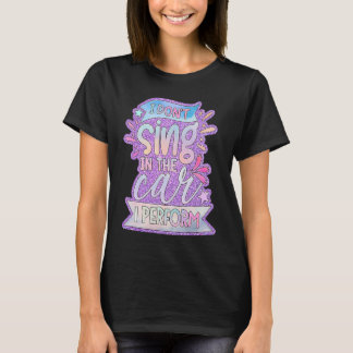 Ich singe nicht in dem Auto, das ich führe T-Shirt