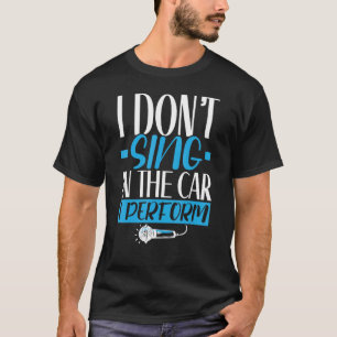 Ich singe nicht in dem Auto, das ich Sängerin Kara T-Shirt